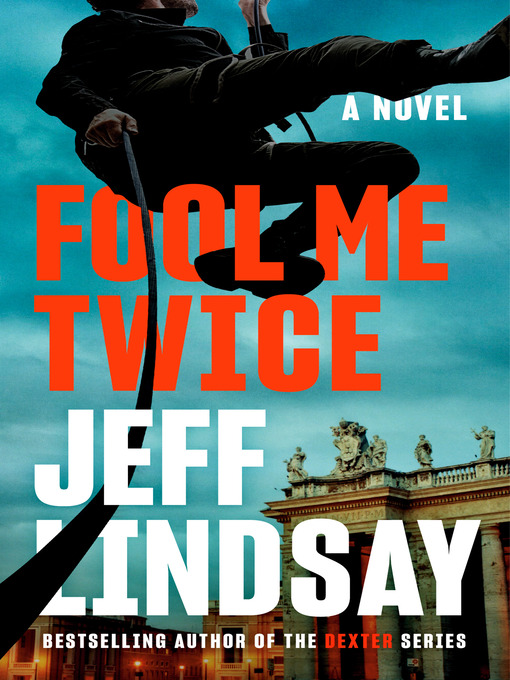Title details for Fool Me Twice: a Novel by Jeff Lindsay - Wait list